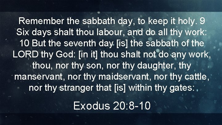 Remember the sabbath day, to keep it holy. 9 Six days shalt thou labour,