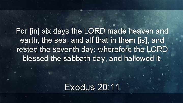 For [in] six days the LORD made heaven and earth, the sea, and all