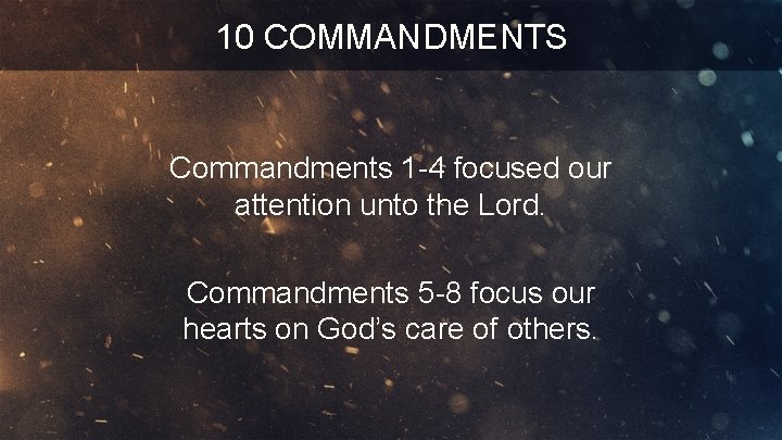 10 COMMANDMENTS Commandments 1 -4 focused our attention unto the Lord. Commandments 5 -8