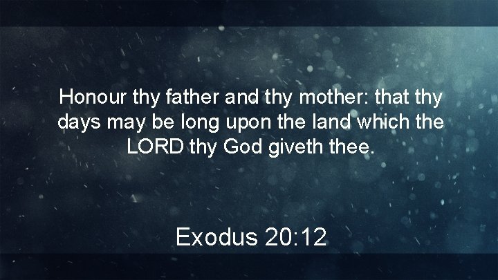 Honour thy father and thy mother: that thy days may be long upon the