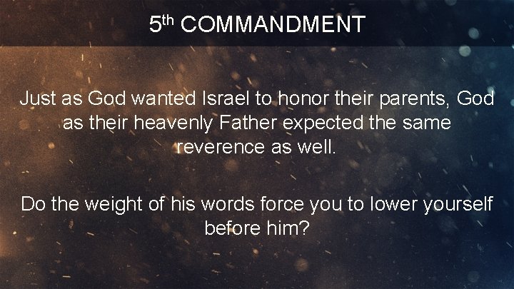 5 th COMMANDMENT Just as God wanted Israel to honor their parents, God as