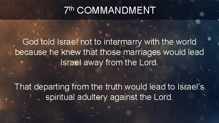 7 th COMMANDMENT God told Israel not to intermarry with the world because he