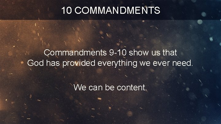 10 COMMANDMENTS Commandments 9 -10 show us that God has provided everything we ever