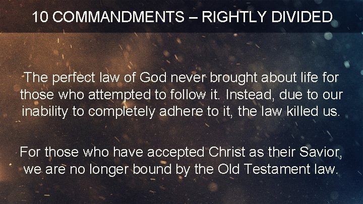 10 COMMANDMENTS – RIGHTLY DIVIDED The perfect law of God never brought about life