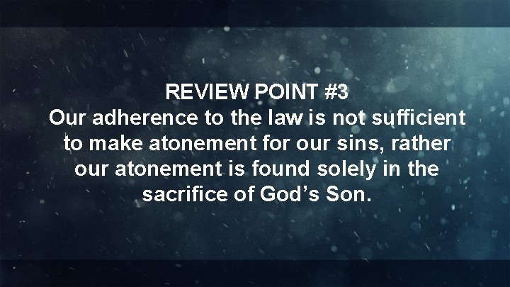 REVIEW POINT #3 Our adherence to the law is not sufficient to make atonement