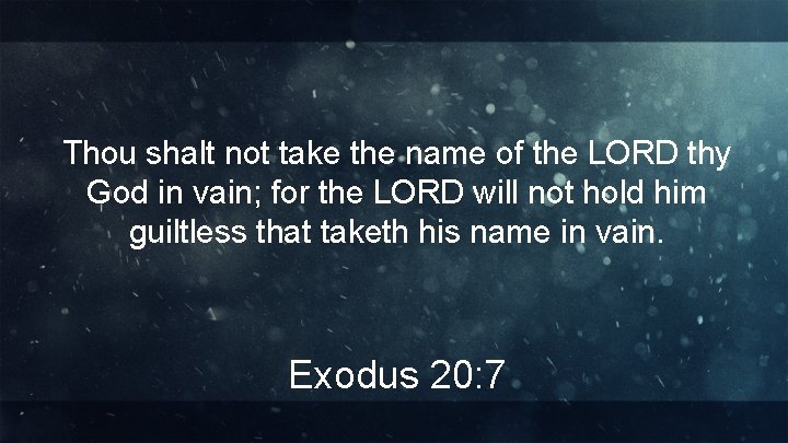 Thou shalt not take the name of the LORD thy God in vain; for