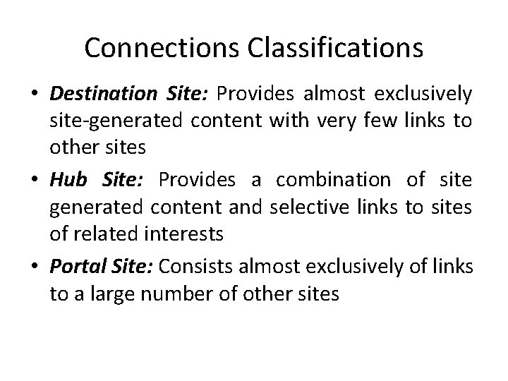 Connections Classifications • Destination Site: Provides almost exclusively site-generated content with very few links Connections Classifications • Destination Site: Provides almost exclusively site-generated content with very few links