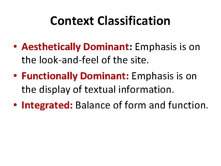 Context Classification • Aesthetically Dominant: Emphasis is on the look-and-feel of the site. • Context Classification • Aesthetically Dominant: Emphasis is on the look-and-feel of the site. •