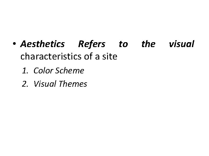 • Aesthetics Refers to characteristics of a site 1. Color Scheme 2. Visual • Aesthetics Refers to characteristics of a site 1. Color Scheme 2. Visual