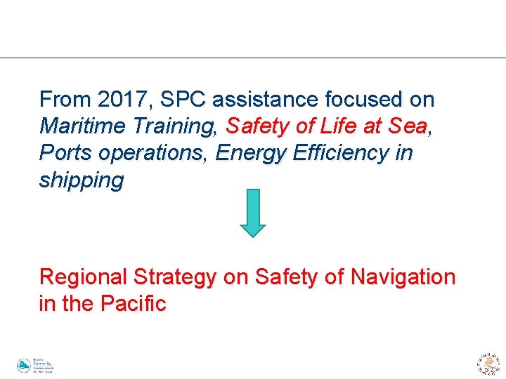 From 2017, SPC assistance focused on Maritime Training, Safety of Life at Sea, Ports