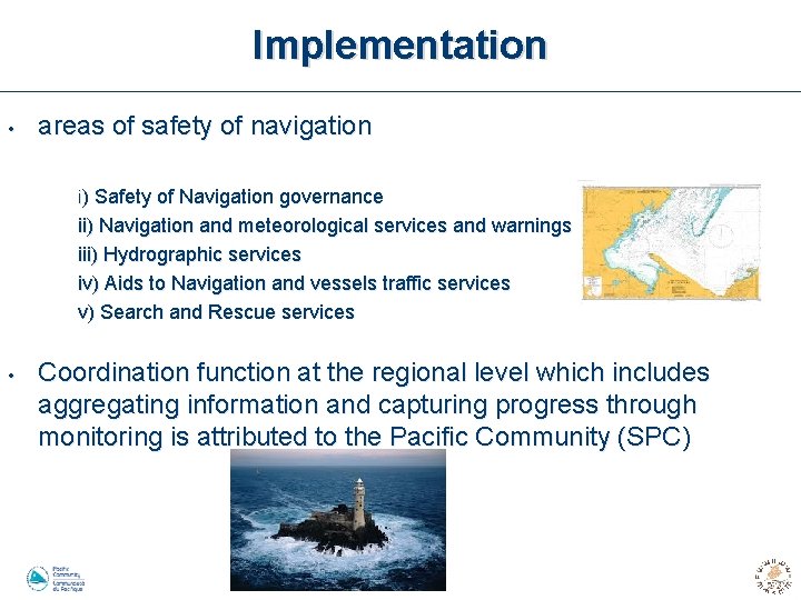 Implementation • areas of safety of navigation i) Safety of Navigation governance ii) Navigation