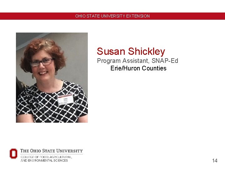 OHIO STATE UNIVERSITY EXTENSION Susan Shickley Program Assistant, SNAP-Ed Erie/Huron Counties 14 