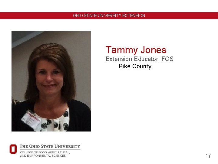 OHIO STATE UNIVERSITY EXTENSION Tammy Jones Extension Educator, FCS Pike County 17 