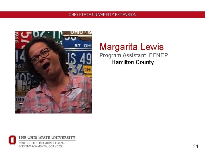 OHIO STATE UNIVERSITY EXTENSION Margarita Lewis Program Assistant, EFNEP Hamilton County 24 