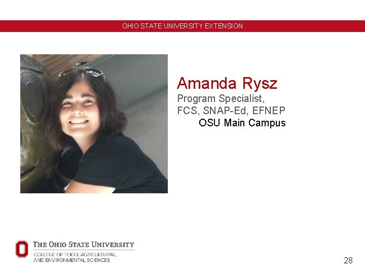 OHIO STATE UNIVERSITY EXTENSION Amanda Rysz Program Specialist, FCS, SNAP-Ed, EFNEP OSU Main Campus