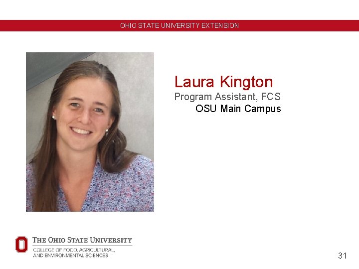 OHIO STATE UNIVERSITY EXTENSION Laura Kington Program Assistant, FCS OSU Main Campus 31 