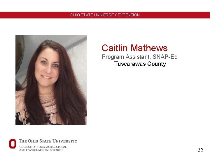 OHIO STATE UNIVERSITY EXTENSION Caitlin Mathews Program Assistant, SNAP-Ed Tuscarawas County 32 