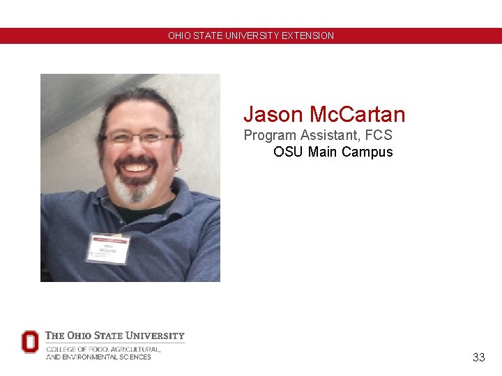 OHIO STATE UNIVERSITY EXTENSION Jason Mc. Cartan Program Assistant, FCS OSU Main Campus 33