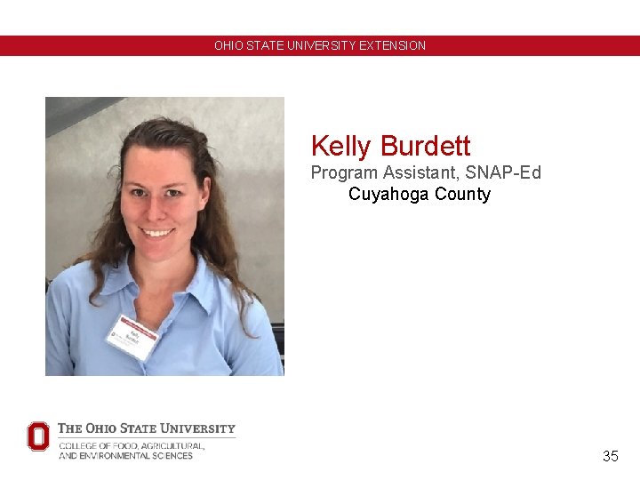 OHIO STATE UNIVERSITY EXTENSION Kelly Burdett Program Assistant, SNAP-Ed Cuyahoga County 35 