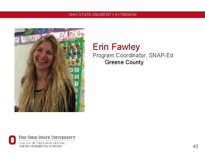 OHIO STATE UNIVERSITY EXTENSION Erin Fawley Program Coordinator, SNAP-Ed Greene County 43 