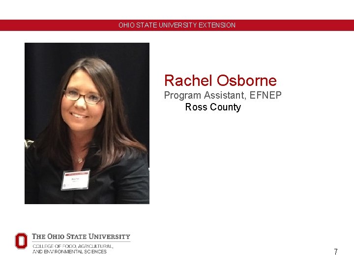 OHIO STATE UNIVERSITY EXTENSION Rachel Osborne Program Assistant, EFNEP Ross County 7 