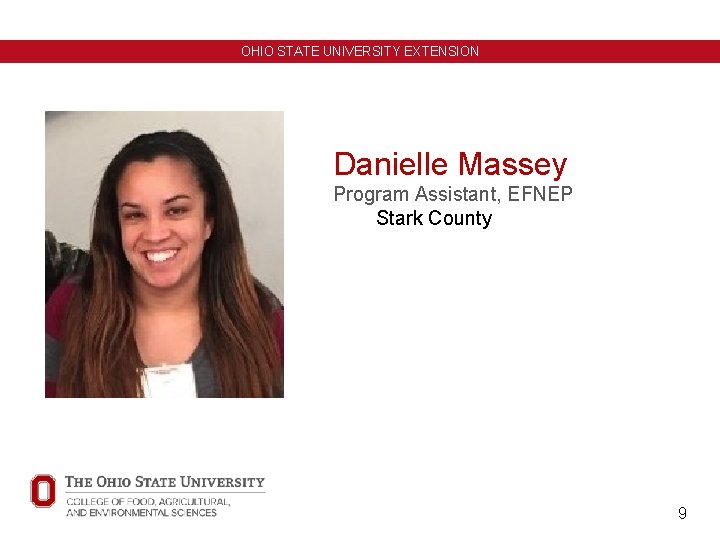 OHIO STATE UNIVERSITY EXTENSION Danielle Massey Program Assistant, EFNEP Stark County 9 