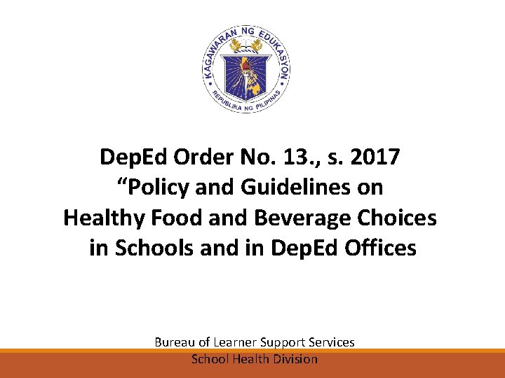 Dep. Ed Order No. 13. , s. 2017 “Policy and Guidelines on Healthy Food
