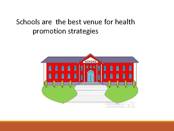 Schools are the best venue for health promotion strategies 