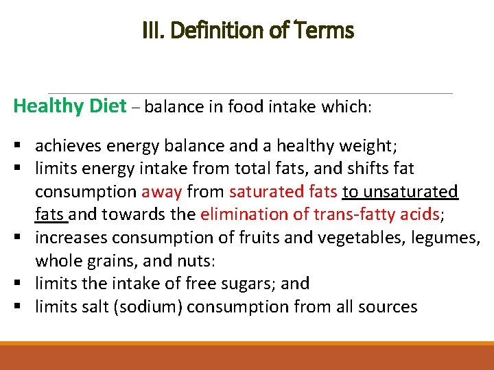 III. Definition of Terms Healthy Diet – balance in food intake which: § achieves