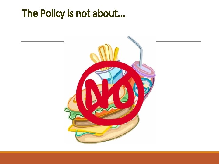 The Policy is not about. . . 