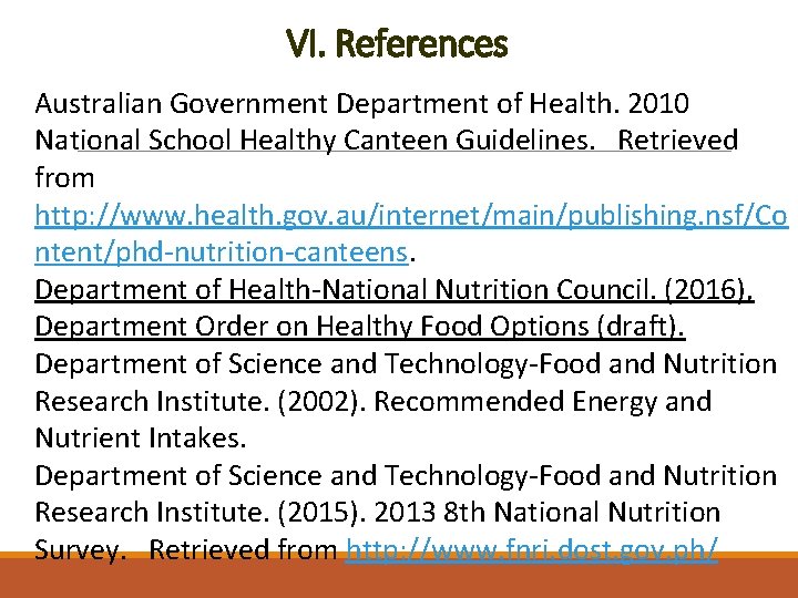 VI. References Australian Government Department of Health. 2010 National School Healthy Canteen Guidelines. Retrieved