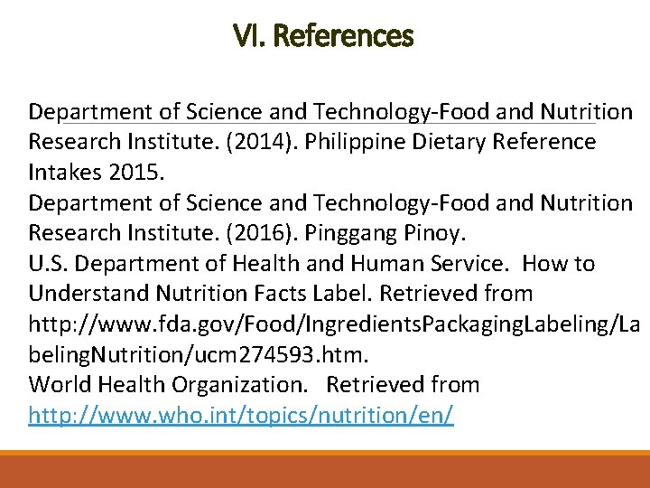 VI. References Department of Science and Technology-Food and Nutrition Research Institute. (2014). Philippine Dietary