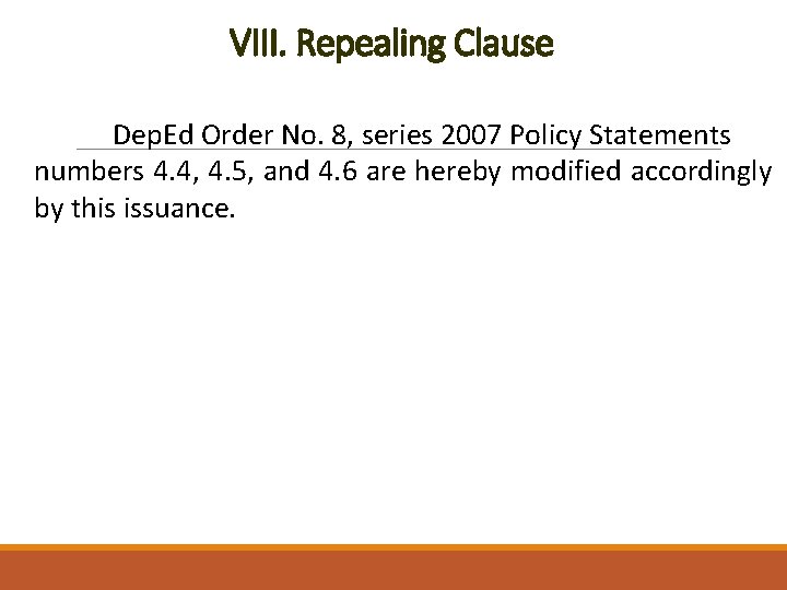 VIII. Repealing Clause Dep. Ed Order No. 8, series 2007 Policy Statements numbers 4.