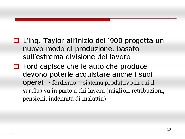 o L’ing. Taylor all’inizio del ‘ 900 progetta un nuovo modo di produzione, basato