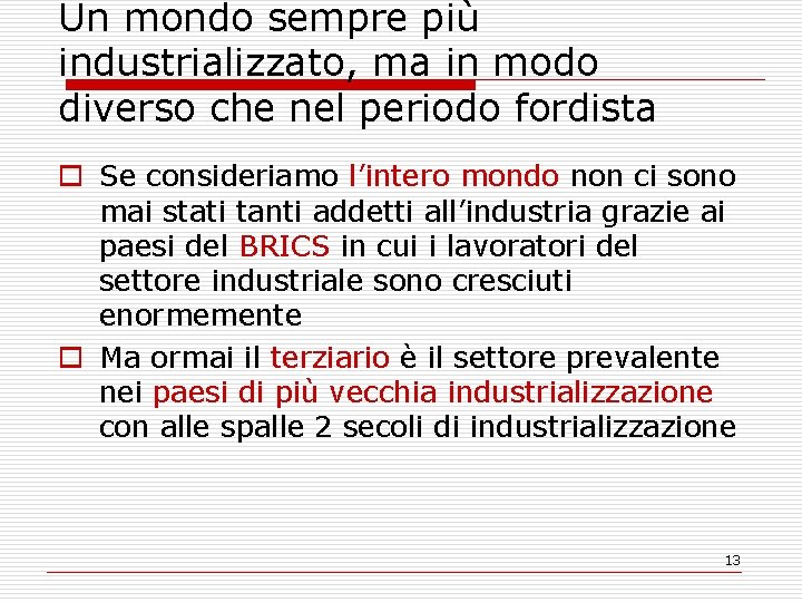 Un mondo sempre più industrializzato, ma in modo diverso che nel periodo fordista o