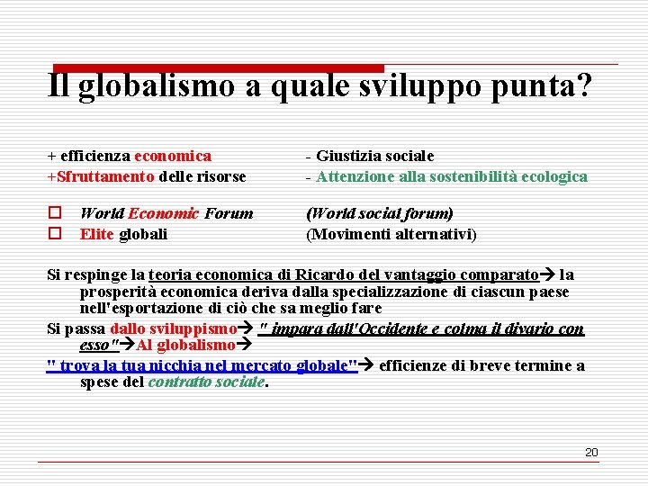 Il globalismo a quale sviluppo punta? + efficienza economica +Sfruttamento delle risorse - Giustizia