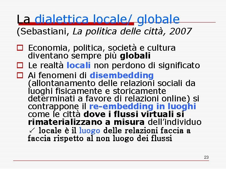 La dialettica locale/ globale (Sebastiani, La politica delle città, 2007 o Economia, politica, società