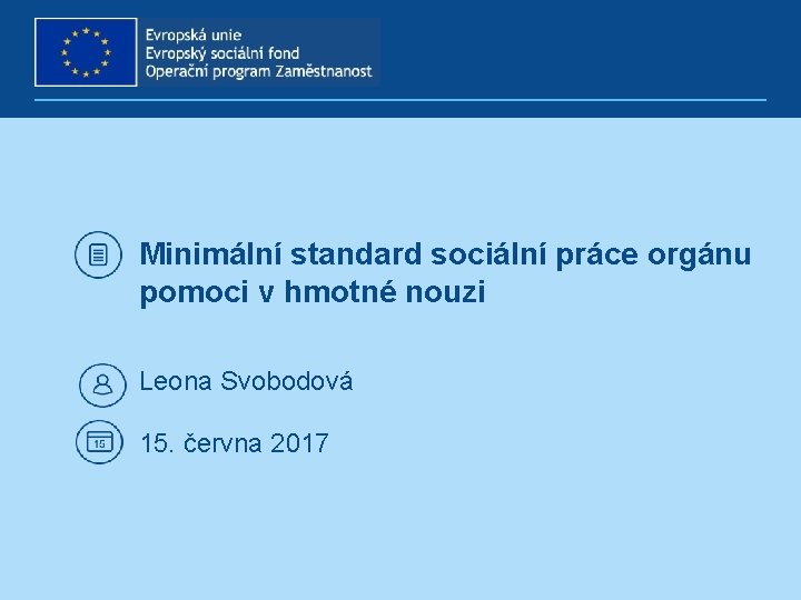 Minimální standard sociální práce orgánu pomoci v hmotné nouzi Leona Svobodová 15. června 2017