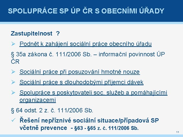 SPOLUPRÁCE SP ÚP ČR S OBECNÍMI ÚŘADY Zastupitelnost ? Ø Podnět k zahájení sociální