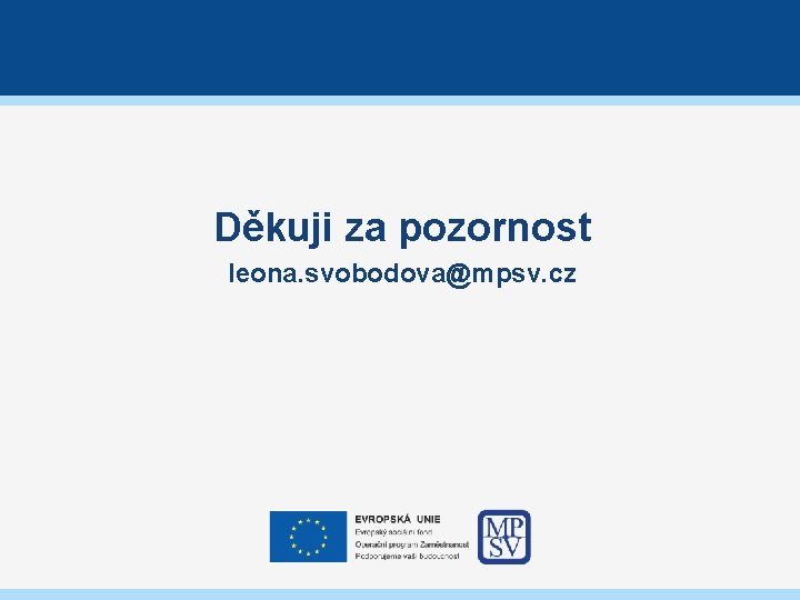 Děkuji za pozornost leona. svobodova@mpsv. cz 