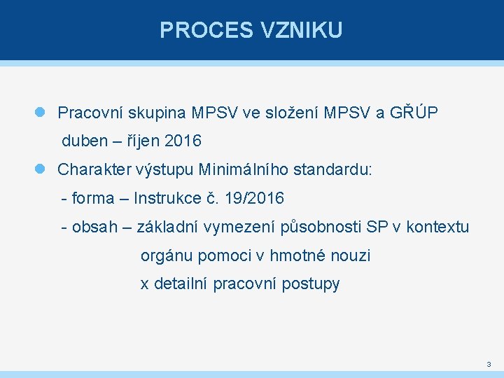 PROCES VZNIKU Pracovní skupina MPSV ve složení MPSV a GŘÚP duben – říjen 2016