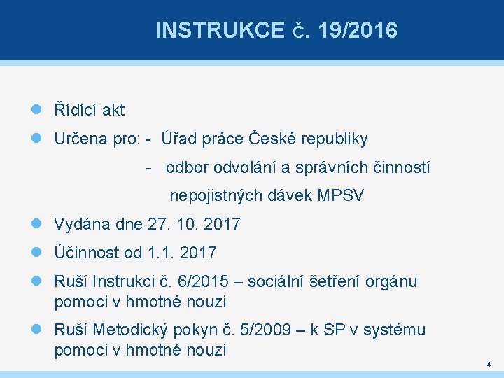 INSTRUKCE Č. 19/2016 Řídící akt Určena pro: - Úřad práce České republiky - odbor