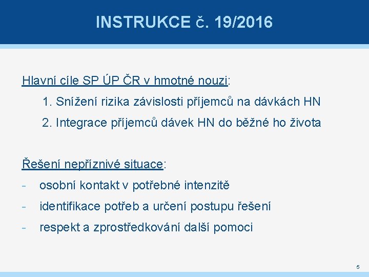 INSTRUKCE Č. 19/2016 Hlavní cíle SP ÚP ČR v hmotné nouzi: 1. Snížení rizika