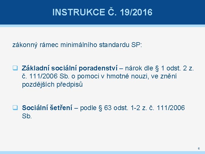 INSTRUKCE Č. 19/2016 zákonný rámec minimálního standardu SP: q Základní sociální poradenství – nárok