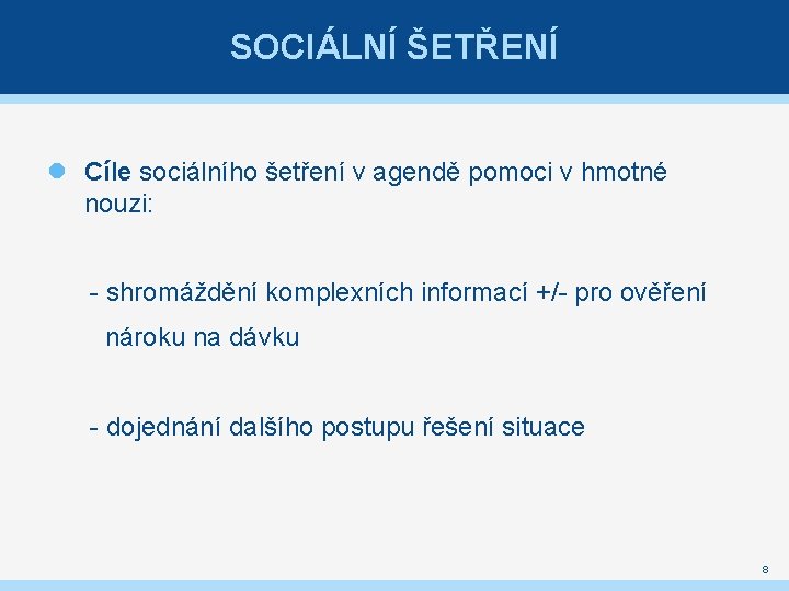 SOCIÁLNÍ ŠETŘENÍ Cíle sociálního šetření v agendě pomoci v hmotné nouzi: - shromáždění komplexních