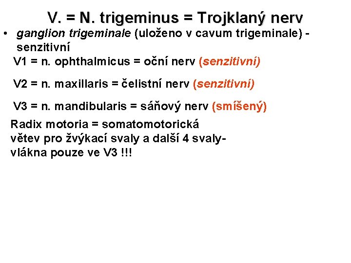 V. = N. trigeminus = Trojklaný nerv • ganglion trigeminale (uloženo v cavum trigeminale)