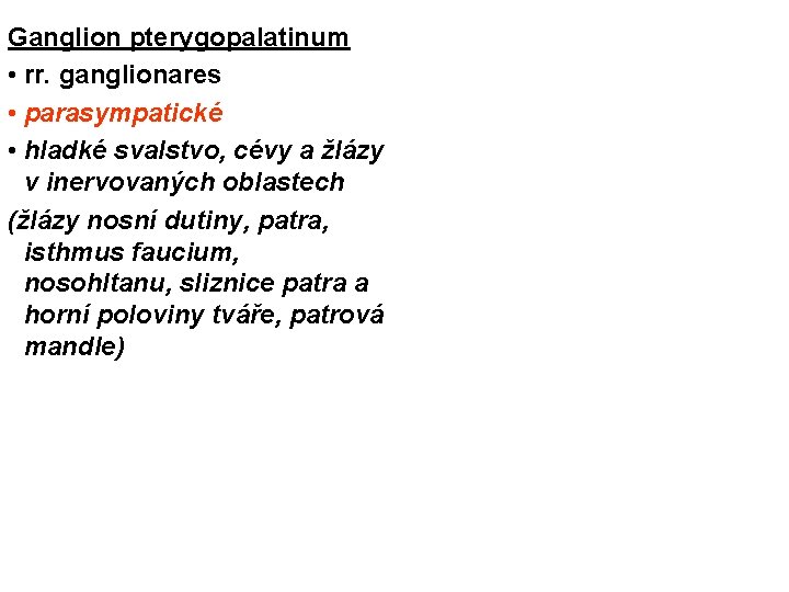 Ganglion pterygopalatinum • rr. ganglionares • parasympatické • hladké svalstvo, cévy a žlázy v