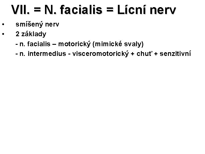 VII. = N. facialis = Lícní nerv • • smíšený nerv 2 základy -