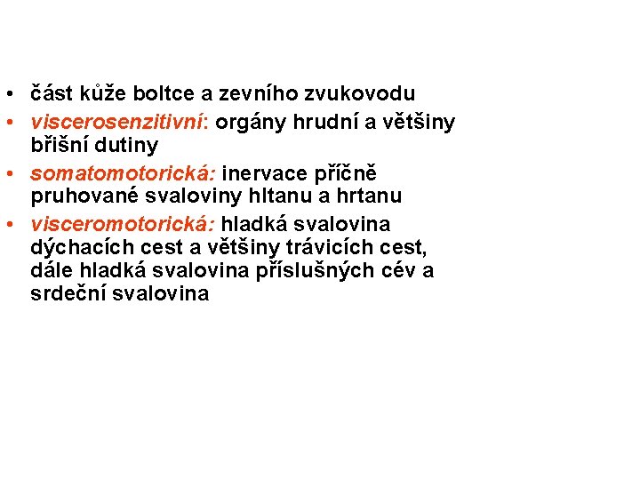  • část kůže boltce a zevního zvukovodu • viscerosenzitivní: orgány hrudní a většiny