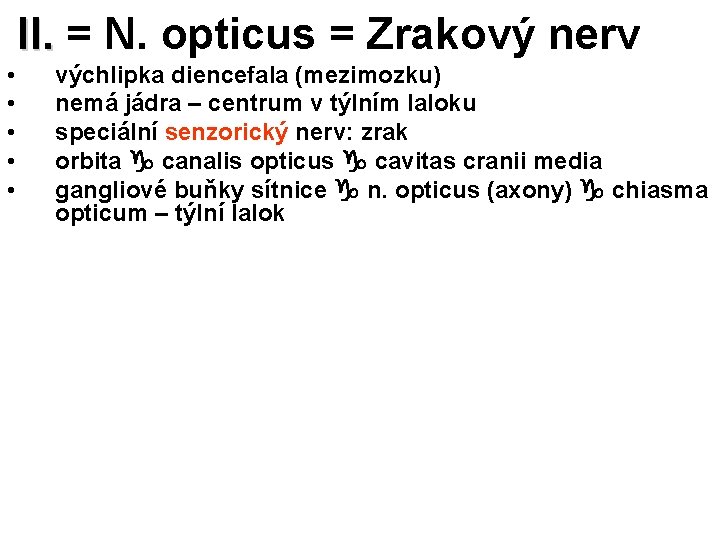  • • • II. = N. opticus = Zrakový nerv výchlipka diencefala (mezimozku)